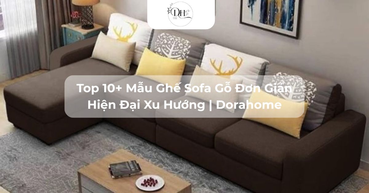 Top 10+ Mẫu Ghế Sofa Gỗ Đơn Giản Hiện Đại Xu Hướng